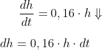 \frac{dh}{dt}=0,16\cdot h \Downarrow \\\\ dh=0,16\cdot h\cdot dt