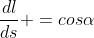 frac{dl}{ds} =cosalpha