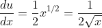 \frac{du}{dx}=\frac{1}{2}x^{1/2}=\frac{1}{2\sqrt{x}}