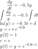 \frac{dy}{dt}=-0,5y\\\int \frac{dy}{y}=-0,5\int dt\\ \ln(y)=-0,5t+d\\ y=c*e^{-0,5t}\\ y(2)=1\\ c=e\\ y(t)=y=e^{-0,5t+1}