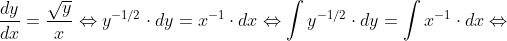 \frac{dy}{dx}=\frac{\sqrt{y}}{x}\Leftrightarrow y^{-1/2}\cdot dy=x^{-1}\cdot dx \Leftrightarrow \int y^{-1/2}\cdot dy=\int x^{-1}\cdot dx\Leftrightarrow