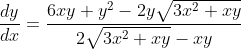 \frac{dy}{dx}=\frac{6xy+y^2-2y\sqrt{3x^2+xy}}{ 2\sqrt{3x^2+xy}-xy}