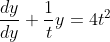 \frac{dy}{dy}+\frac{1}{t}y=4 t^2