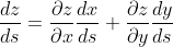 \frac{dz}{ds}=\frac{\partial z}{\partial x}\frac{dx}{ds}+\frac{\partial z}{\partial y}\frac{dy}{ds}