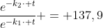 frac{e^{-k_{2}cdot t}}{e^{-k_{1}cdot t}} = 137,9