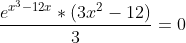 \frac{e^{x^3-12x}*(3x^2-12)}{3}=0