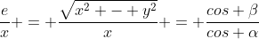 frac{e}{x} = frac{sqrt{x^{2} - y^{2}}}{x} = frac{cos eta}{cos alpha}