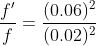 \frac{f`}{f} =\frac{(0.06)^2}{ (0.02)^2}