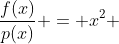 frac{f(x)}{p(x)} = x^{2} +ax + 2