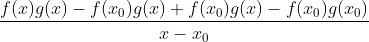 \frac{f(x)g(x)-f(x_0)g(x)+f(x_0)g(x)-f(x_0)g(x_0)}{x-x_0}