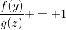 frac{f(y)}{g(z)} = 1