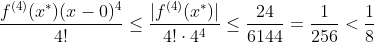 \frac{f^{(4)}(x^*)(x-0)^4}{4!}\leq\frac{|f^{(4)}(x^*)|}{4!\cdot 4^4}\leq\frac{24}{6144}=\frac{1}{256}<\frac{1}{8}