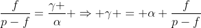 frac{f}{p-f}=frac{gamma }{alpha} Rightarrow gamma = alpha frac{f}{p-f}