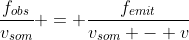 frac{f_{obs}}{v_{som}} = frac{f_{emit}}{v_{som} - v}