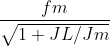 \frac{fm}{\sqrt{1+JL/Jm}}