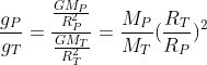 frac{g_P}{g_T}=frac{frac{GM_P}{R_P^2}}{frac{GM_T}{R_T^2}}=frac{M_P}{M_T}(frac{R_T}{R_P})^2