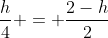 frac{h}{4} = frac{2-h}{2}