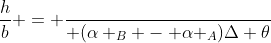 frac{h}{b} = frac{}{ (alpha _B - alpha _A)Delta 	heta}