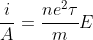 \dpi{120} \fn_cm \large \Rightarrow \frac{i}{A}=\frac{ne^2\tau}{m}E