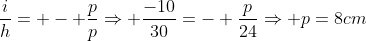 frac{i}{h}= - frac{p}{p}Rightarrow frac{-10}{30}=- frac{p}{24}Rightarrow p=8cm