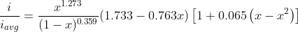 \frac{i}{i_{avg}}=\frac{x^{1.273}}{(1-x)^{0.359}}(1.733-0.763x)\left [ 1+0.065\left ( x-x^{2} \right ) \right ]