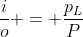 frac{i}{o} = frac{p_L}{P}
