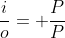 frac{i}{o}= frac{P}{P}