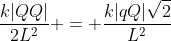 frac{k|QQ|}{2L^2} = frac{k|qQ|sqrt2}{L^2}