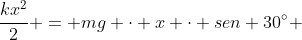 frac{kx^{2}}{2} = mg cdot x cdot sen 30^{circ} + frac{mv^{2}}{2}