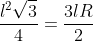 frac{l^{2}sqrt{3}}{4}=frac{3lR}{2}