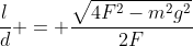 frac{l}{d} = frac{sqrt{4F^{2}-m^{2}g^{2}}}{2F}
