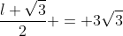 frac{l sqrt{3}}{2} = 3sqrt{3}