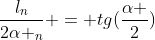frac{l_{n}}{2alpha _{n}} = tg(frac{alpha }{2})