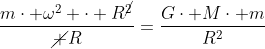 frac{mcdot omega^2 cdot R^{cancel2}}{cancel R}=frac{Gcdot Mcdot m}{R^2}