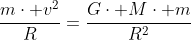 frac{mcdot v^2}{R}=frac{Gcdot Mcdot m}{R^2}