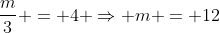 frac{m}{3} = 4 Rightarrow m = 12