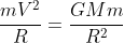 frac{mV^{2}}{R}=frac{GMm}{R^{2}}