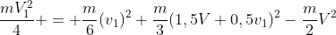 frac{mV_1^2}{4} = frac{m}{6}(v_1)^2+frac{m}{3}(1,5V+0,5v_1)^2-frac{m}{2}V^2