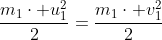 \frac{m_{1}\cdot u_{1}^{2}}{2}=\frac{m_{1}\cdot v_{1}^{2}}{2}+\frac{m_{2}\cdot v_{2}^{2}}{2}