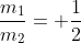 frac{m_{1}}{m_{2}}= frac{1}{2}