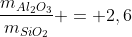 frac{m_{Al_{2}O_{3}}}{m_{SiO_{2}}} = 2,6