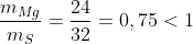 \frac{m_{Mg}}{m_{S}}=\frac{24}{32} = 0,75 < 1