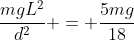 frac{mgL^2}{d^2} = frac{5mg}{18}