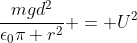frac{mgd^2}{epsilon_0pi r^2} = U^2