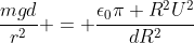 frac{mgd}{r^2} = frac{epsilon_0pi R^2U^2}{dR^2}