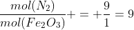 frac{mol(N_{2})}{mol(Fe_{2}O_{3})} = frac{9}{1}=9