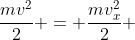 frac{mv^{2}}{2} = frac{mv_{x}^{2}}{2} + m.g.h