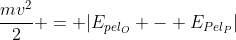 frac{mv^{2}}{2} = |E_{pel_O} - E_{Pel_P}|