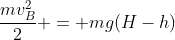 frac{mv_{B}^{2}}{2} = mg(H-h)