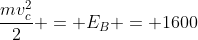 frac{mv_{c}^{2}}{2} = E_{B} = 1600